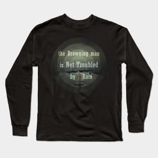 the drawning man is not troubled by rain Long Sleeve T-Shirt